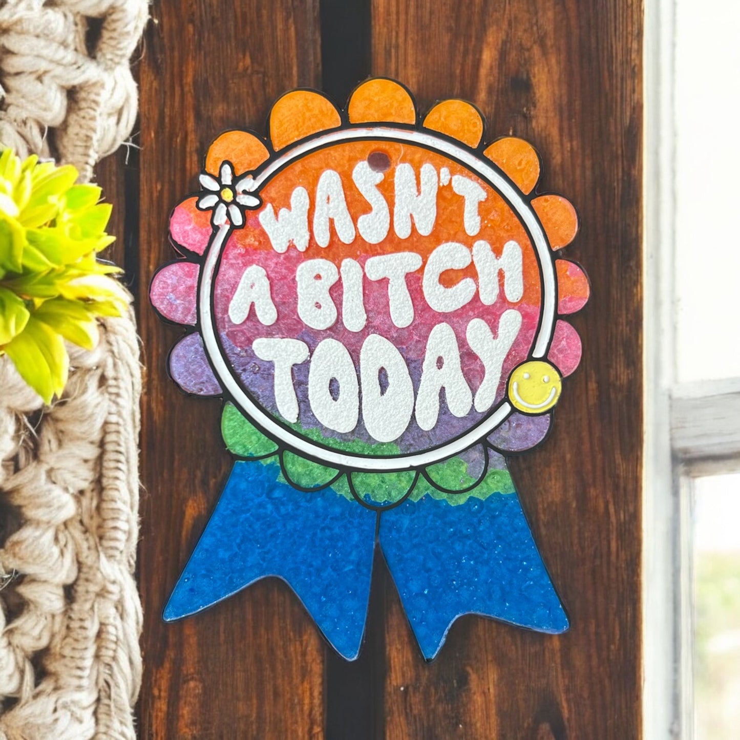 Wasn't a Bitch Today Freshie