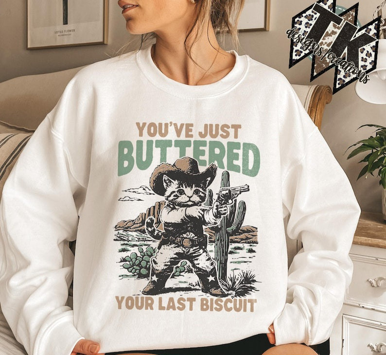 You've Buttered Your Last Biscuit