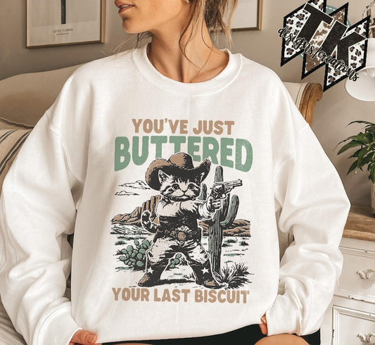 You've Buttered Your Last Biscuit